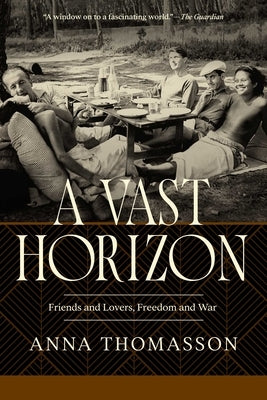A Vast Horizon: Artists and Lovers, Freedom and War by Thomasson, Anna