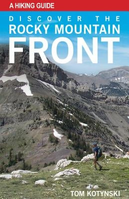 Discover the Rocky Mountain Front by Kotynski, Tom