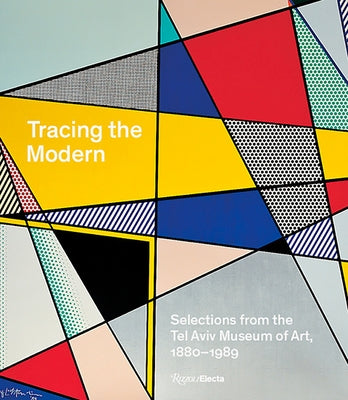 Tracing the Modern: Selections from the Tel Aviv Museum of Art, 1880-1989 by Reder, Hillary