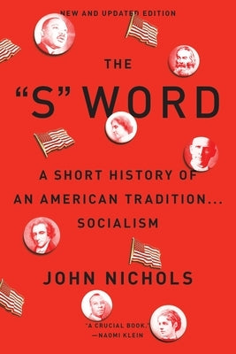 The S Word: A Short History of an American Tradition...Socialism by Nichols, John