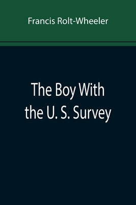 The Boy With the U. S. Survey by Rolt-Wheeler, Francis