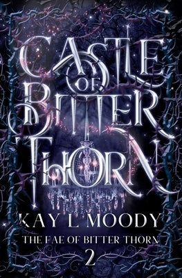 Castle of Bitter Thorn by Moody, Kay L.
