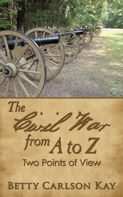 The Civil War from A to Z: Two Point of View by Carlson Kay, Betty