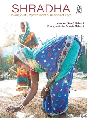 Shradha: Journeys of Empowerment & Recipes of Love by Mahanti, Joyasree