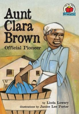 Aunt Clara Brown: Official Pioneer by Lowery, Linda