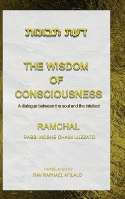 The Wisdom of Consciousness: A Dialogue Between the Soul and the Intellect by Afilalo, Rav Raphael
