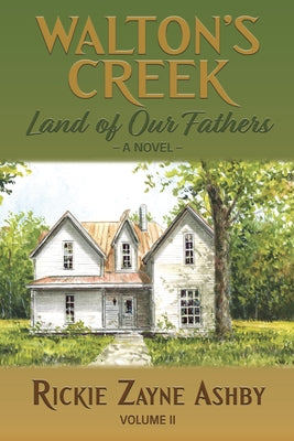 Walton's Creek: Land of Our Fathers - A Novel Volume II by Ashby, Rickie Zayne