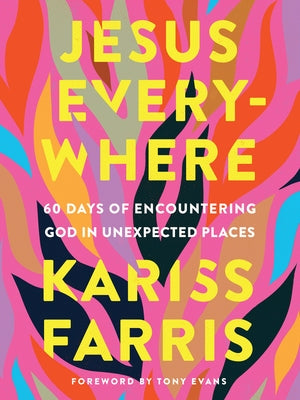 Jesus Everywhere: 60 Days of Encountering God in Unexpected Places by Farris, Kariss