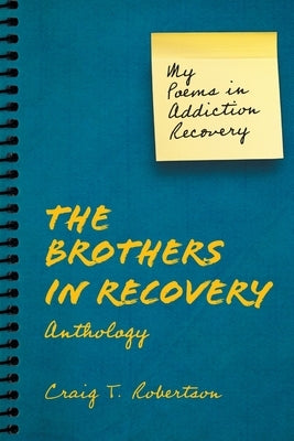 The Brothers in Recovery Anthology: My Poems in Addiction Recovery by Robertson, Craig T.