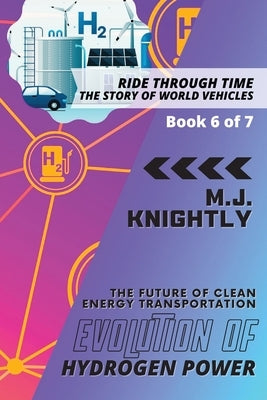 Evolution of Hydrogen Power: Fuel Cells and Zero Emissions by M J Knightly