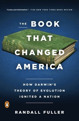 The Book That Changed America: How Darwin's Theory of Evolution Ignited a Nation by Fuller, Randall
