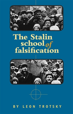 The Stalin School of Falsification by Trotsky, Leon