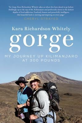 Gorge: My Journey Up Kilimanjaro at 300 Pounds by Richardson Whitely, Kara