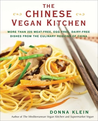 The Chinese Vegan Kitchen: More Than 225 Meat-Free, Egg-Free, Dairy-Free Dishes from the Culinary Regions O F China by Klein, Donna