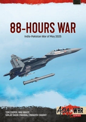 88-Hours War: India-Pakistan War of May 2025 by Cooper, Tom