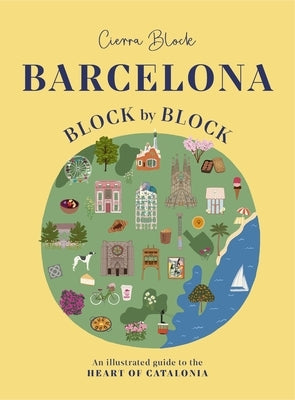 Barcelona, Block by Block: An Illustrated Guide to the Heart of Catalonia by Block, Cierra