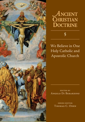 We Believe in One Holy Catholic and Apostolic Church by Di Berardino, Angelo