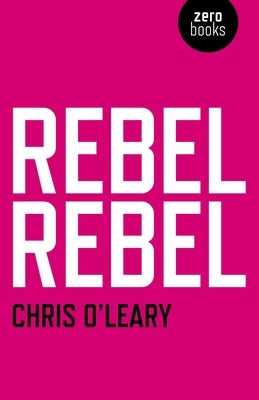 Rebel Rebel: All the Songs of David Bowie from '64 to '76 by O'Leary, Chris