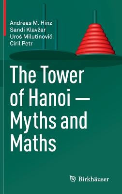 The Tower of Hanoi - Myths and Maths by Hinz, Andreas M.