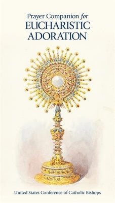 Prayer Companion for Eucharistic Adoration by United States Conference of Catholic Bis