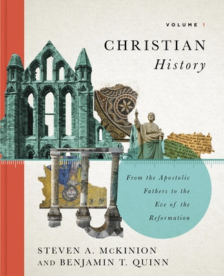 Christian History, Volume 1: From the Apostolic Fathers to the Eve of the Reformation Volume 1 by McKinion, Steven A.