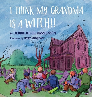 I Think My Grandma is a Witch!! by Ihler Rasmussen, Debbie
