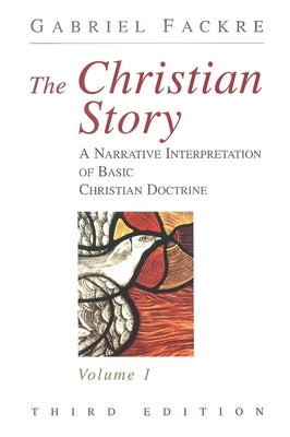 The Christian Story, Volume 1: A Narrative Interpretation of Basic Christian Doctrine by Fackre, Gabriel