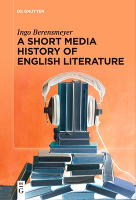 A Short Media History of English Literature by Berensmeyer, Ingo
