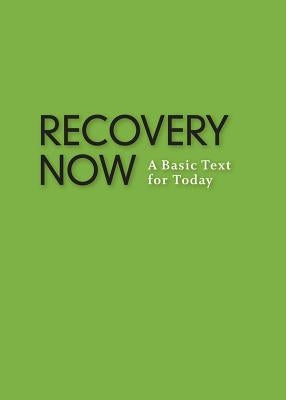 Recovery Now: A Basic Text for Today by Anonymous