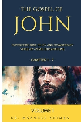 The Gospel of John: Expositor's Bible Study and Commentary: Verse-by-Verse Explanations by Shimba, Maxwell
