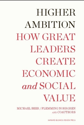 Higher Ambition: How Great Leaders Create Economic and Social Value by Beer, Michael