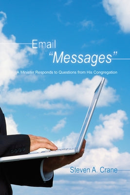 Email Messages: A Minister Responds to Questions from His Congregation by Crane, Steven A.