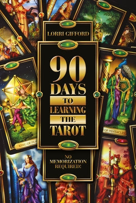 90 Days to Learning the Tarot: No Memorization Required! by Gifford, Lorri