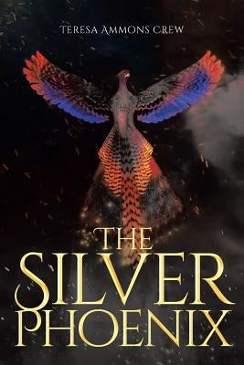 The Silver Phoenix by Ammons Crew, Teresa