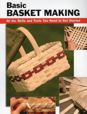 Basic Basket Making: All the Skills and Tools You Need to Get Started by Franz, Linda