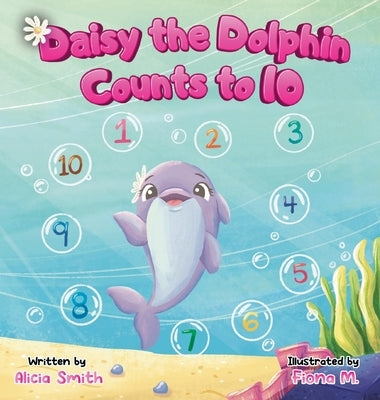 Daisy the Dolphin Counts to 10 by Smith, Alicia
