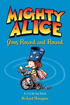 Mighty Alice Goes Round and Round: A Cul de Sac Book Volume 6 by Thompson, Richard
