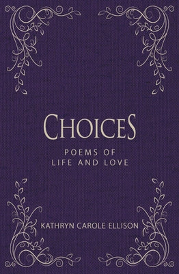 Choices: Poems of Life and Love by Ellison, Kathryn Carole