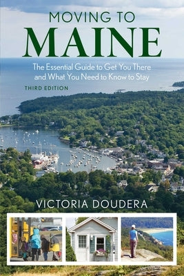Moving to Maine: The Essential Guide to Get You There and What You Need to Know to Stay by Doudera, Victoria