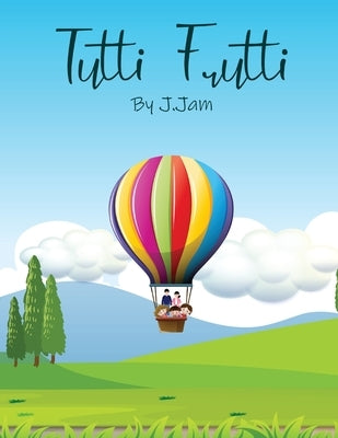 Tutti Frutti: A story about a blended family by Jam, Jordan
