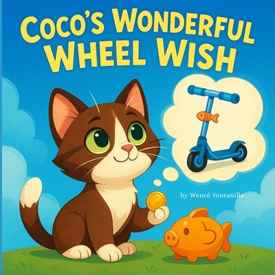 Coco's Wonderful Wheel Wish: A Children's Tale about Saving and Waiting for Something Special by Ventanilla, WencÃ©