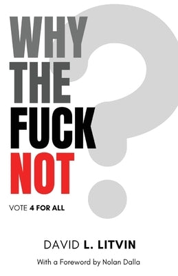 Why the Fuck Not? by Litvin, David