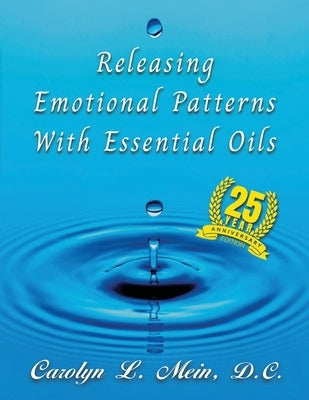 Releasing Emotional Patterns with Essential Oils by Mein, Carolyn L.