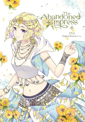 The Abandoned Empress, Vol. 6 (Comic): Volume 6 by Yuna