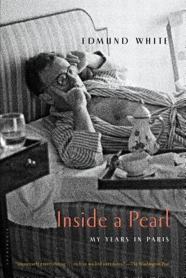 Inside a Pearl: My Years in Paris by White, Edmund