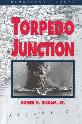 Torpedo Junction: U-Boat War Off America's East Coast, 1942 by Hickam, Homer H.