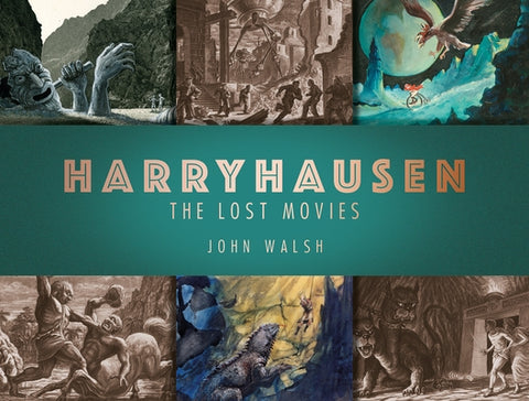 Harryhausen: The Lost Movies by Walsh, John