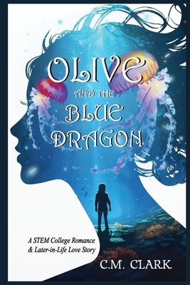 Olive and the Blue Dragon: A STEM College Romance & Later-in-Life Love Story by Clark