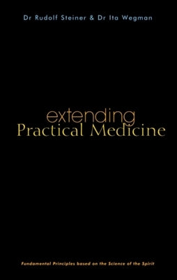 Extending Practical Medicine: Fundamental Principles Based on the Science of the Spirit (Cw 27) by Evans, Michael