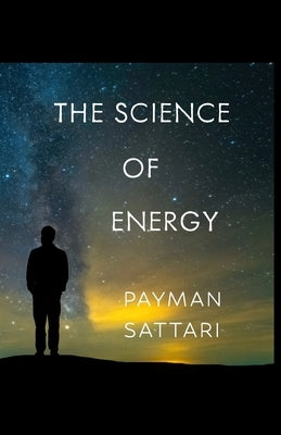 The Science of Energy by Sattari, Payman